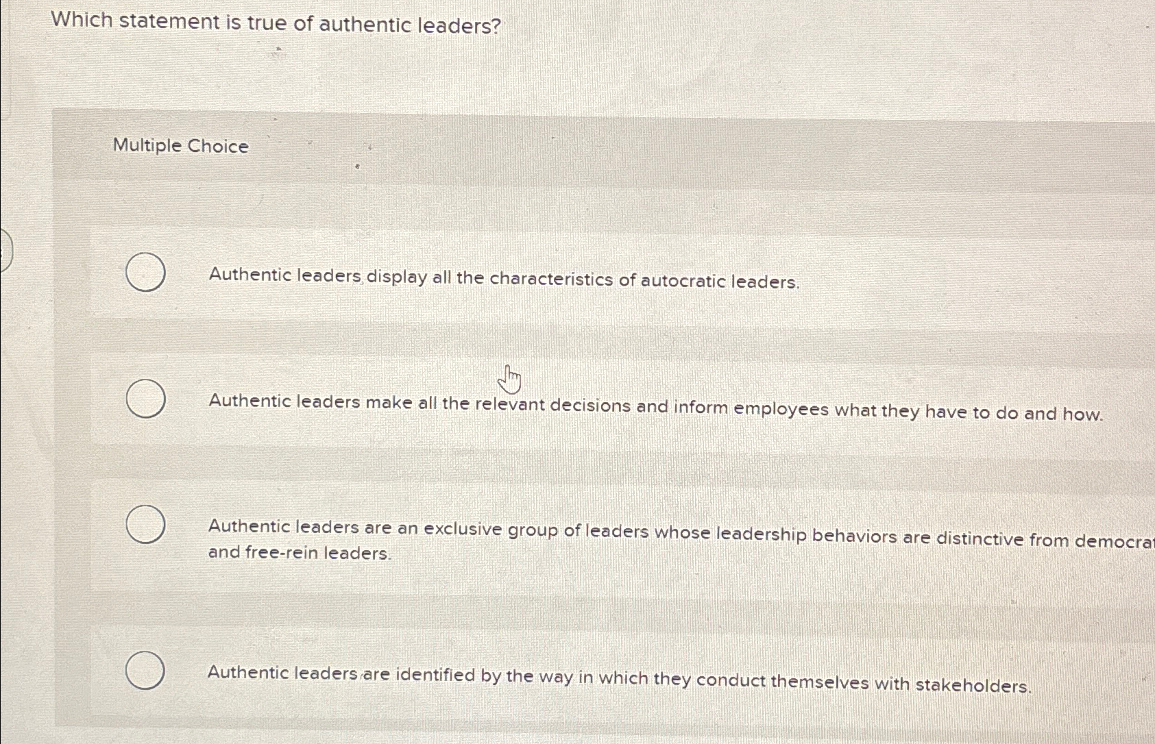  Which statement is true of authentic leaders? Multiple Choice Authentic leaders