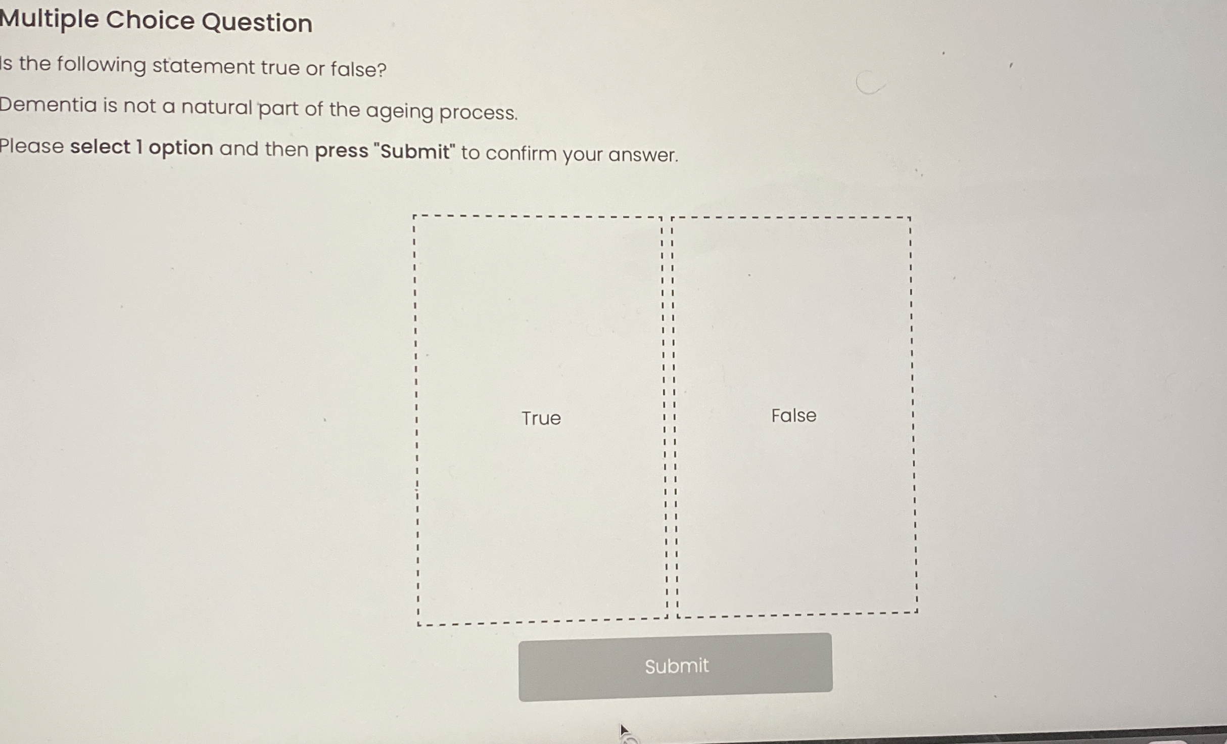  Multiple Choice Question Is the following statement true or false? Dementia