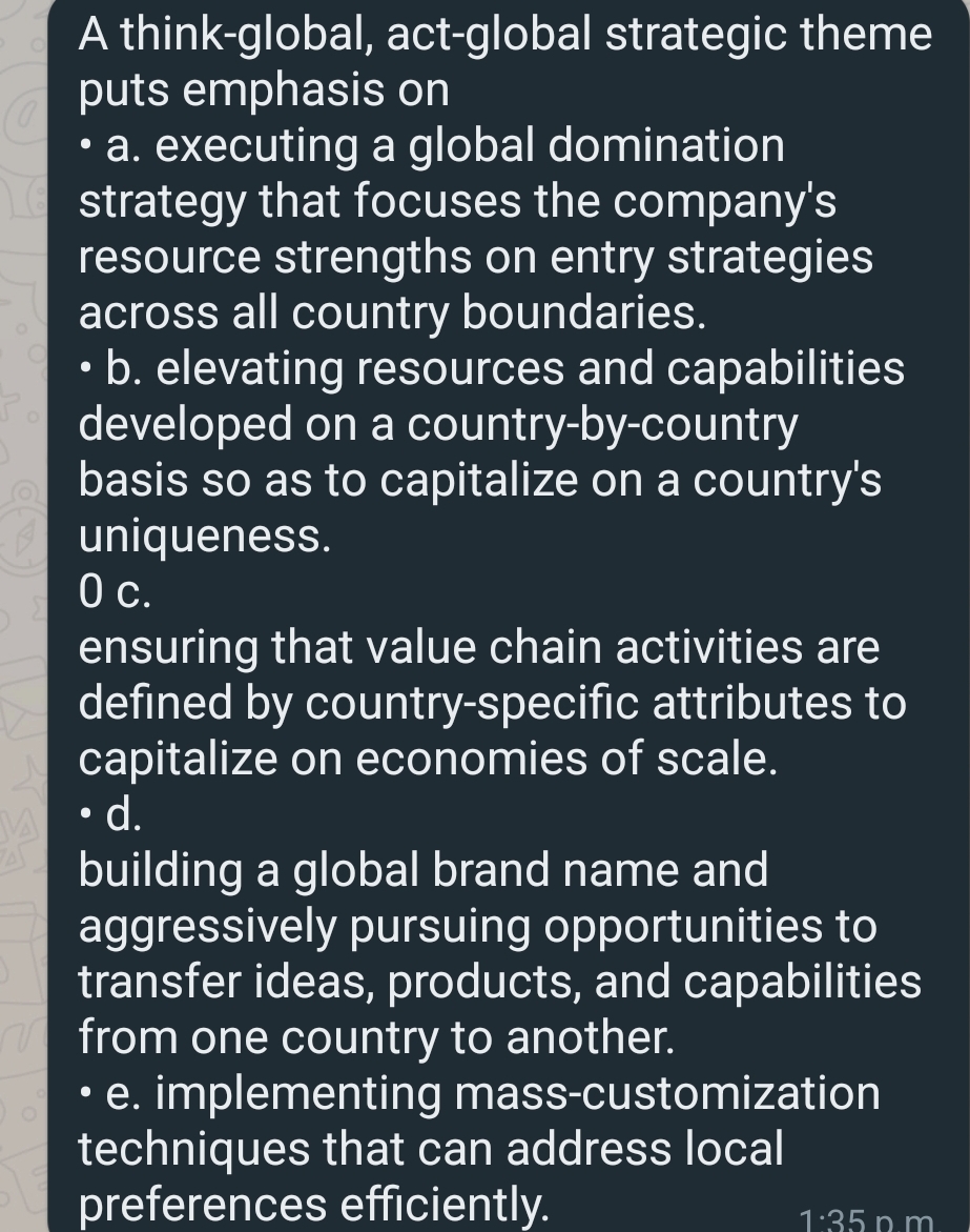  A think-global, act-global strategic theme puts emphasis on a. executing a