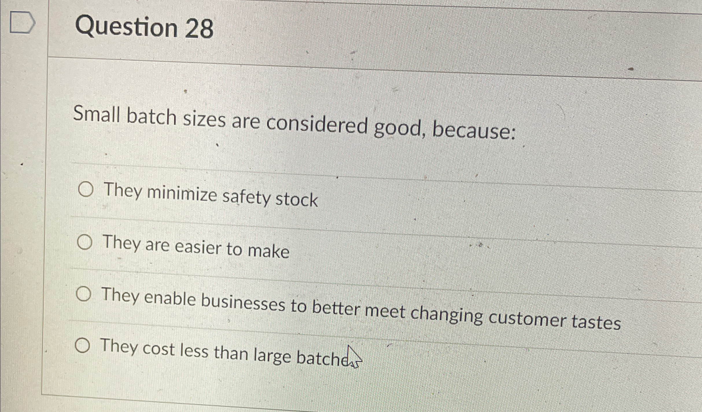  Question 28 Small batch sizes are considered good, because: They minimize