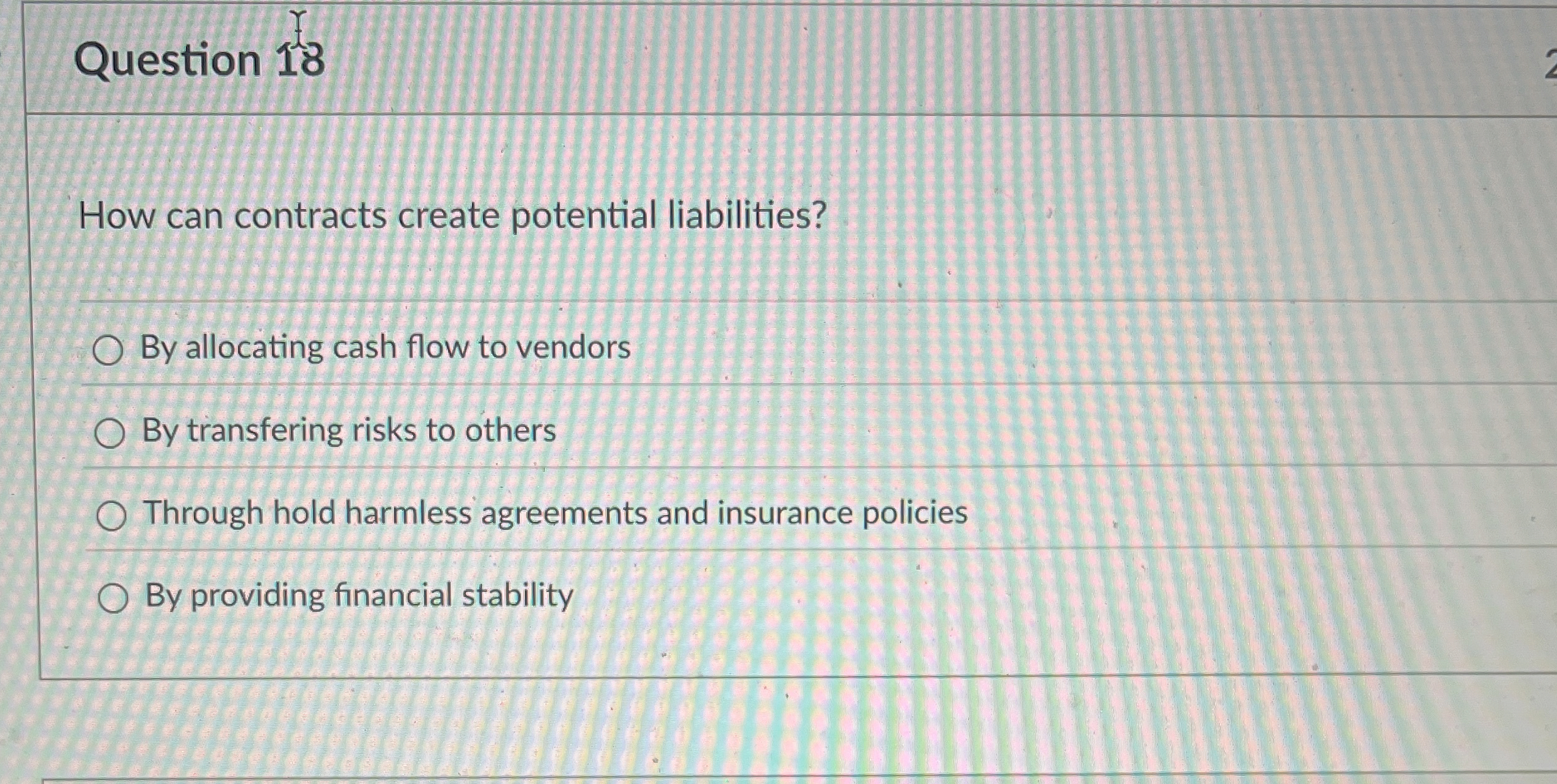  Question 18 How can contracts create potential liabilities? By allocating cash