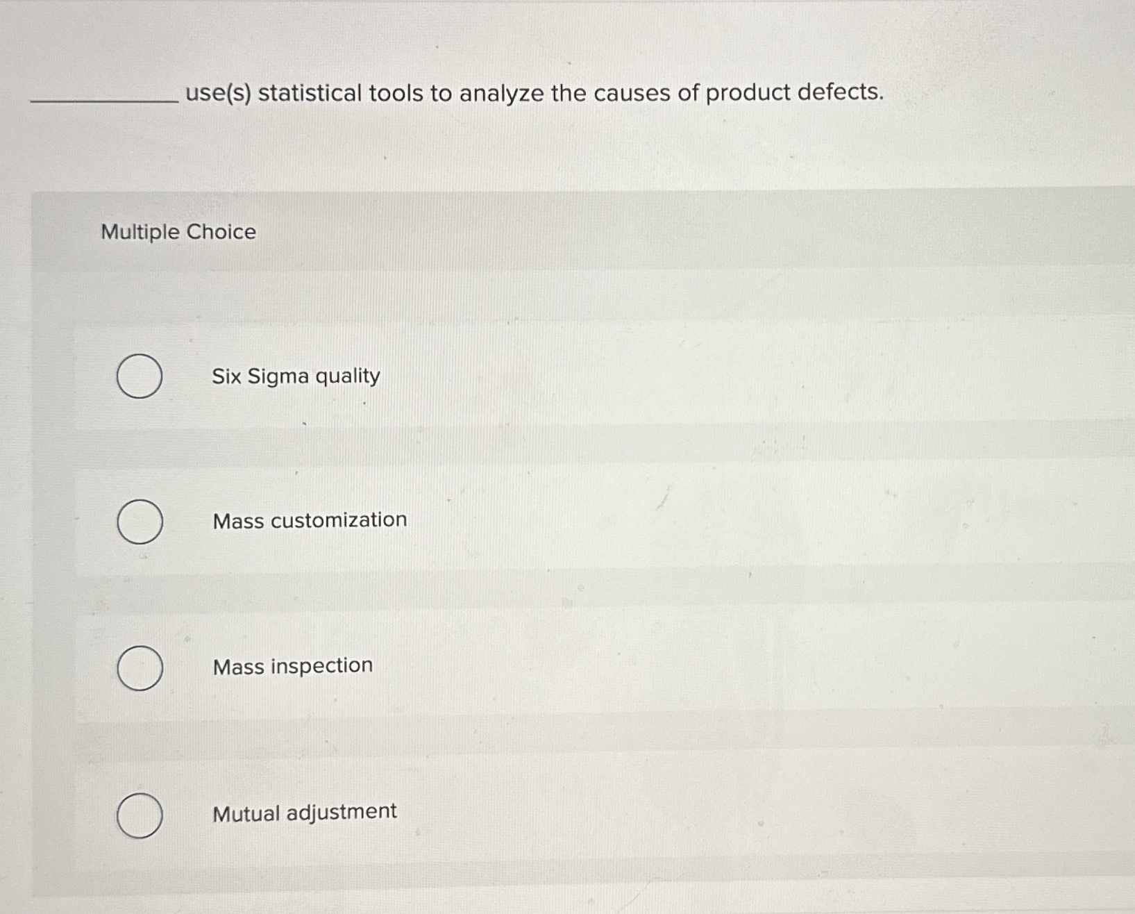  use(s) statistical tools to analyze the causes of product defects. Multiple