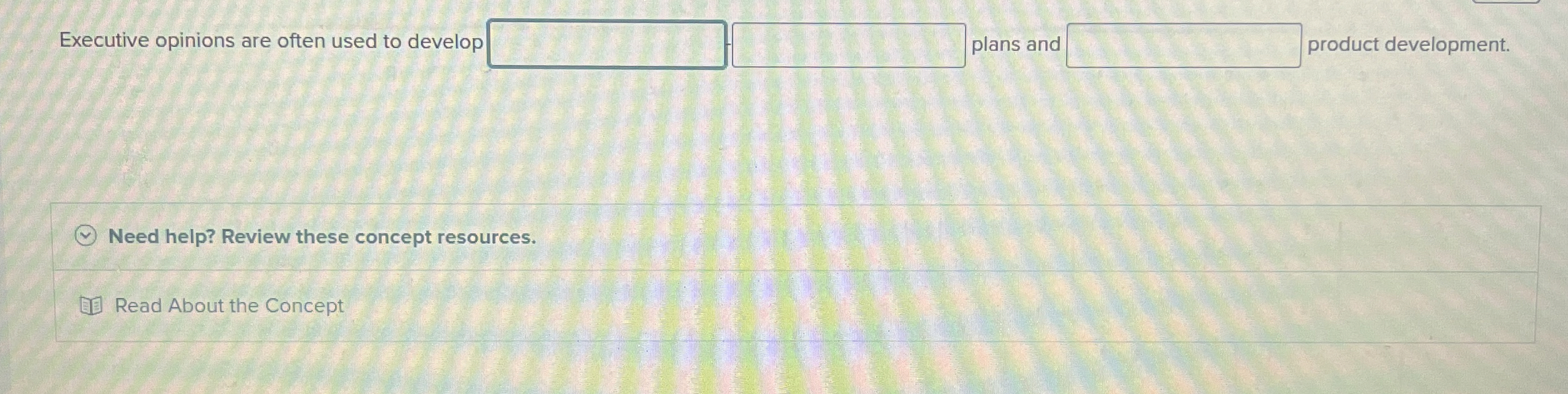  Executive opinions are often used to develop plans anc product development.
