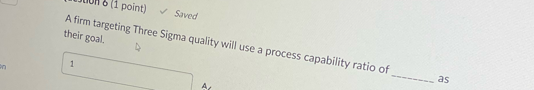  A firm targeting Three Sigma quality will use a process capability