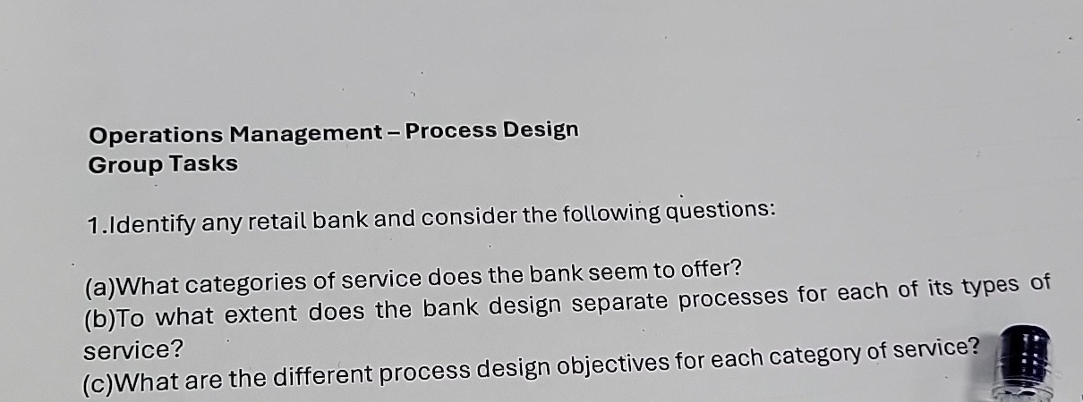  Operations Management - Process Design Group Tasks 1.Identify any retail bank