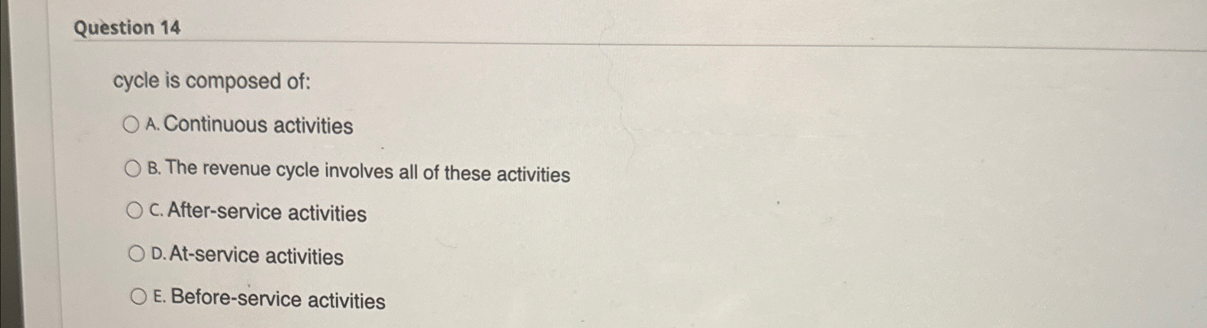  Question 14 cycle is composed of: A. Continuous activities B. The