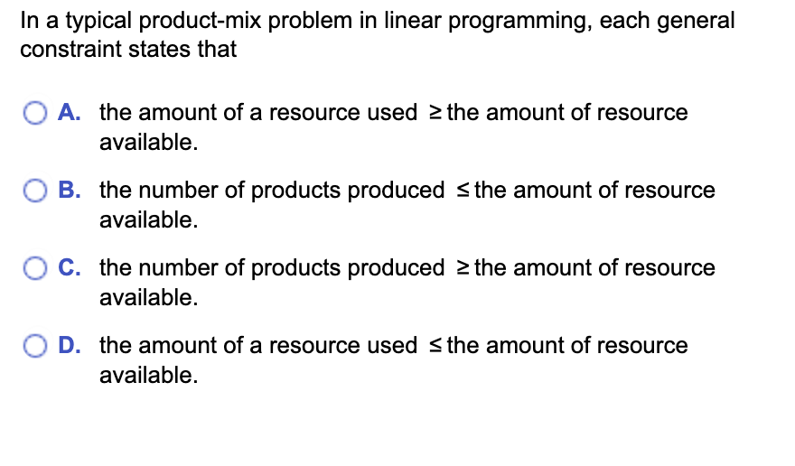  In a typical product-mix problem in linear programming, each general constraint