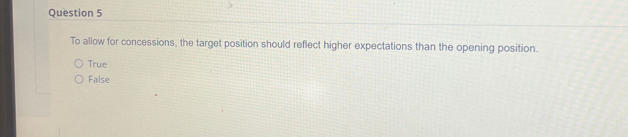  Question 5 To allow for concessions, the target position should reflect