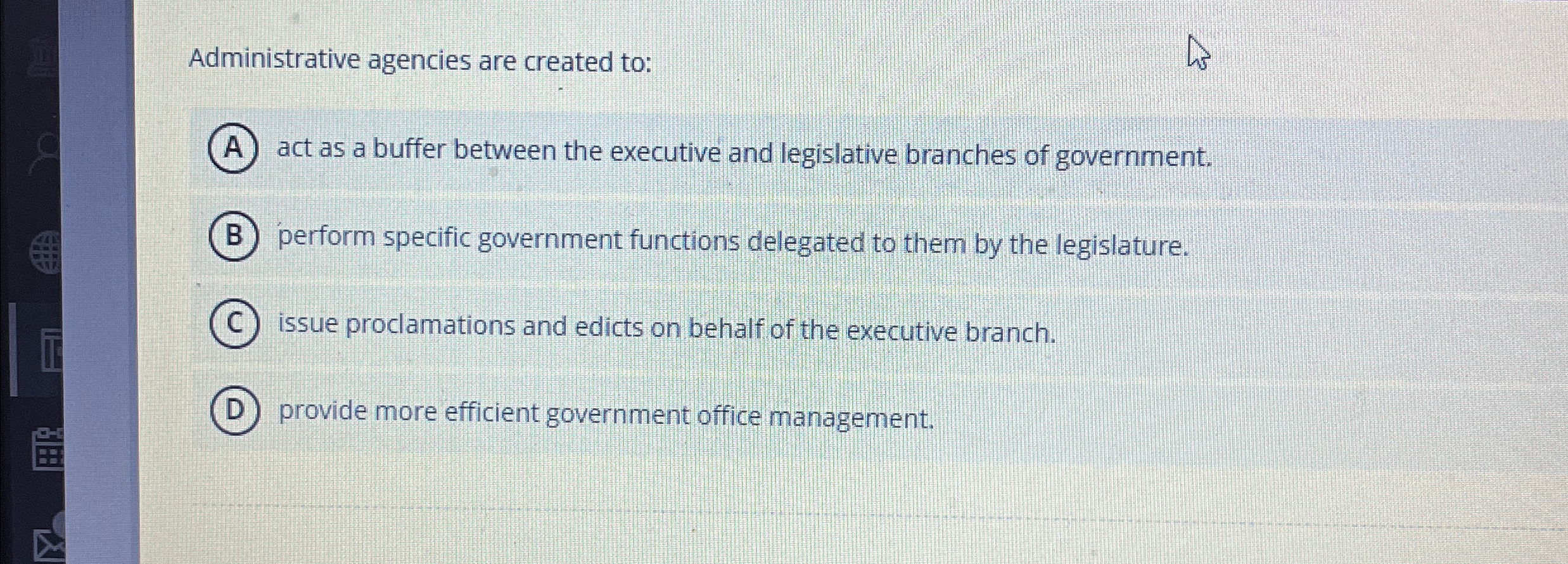  Administrative agencies are created to: act as a buffer between the