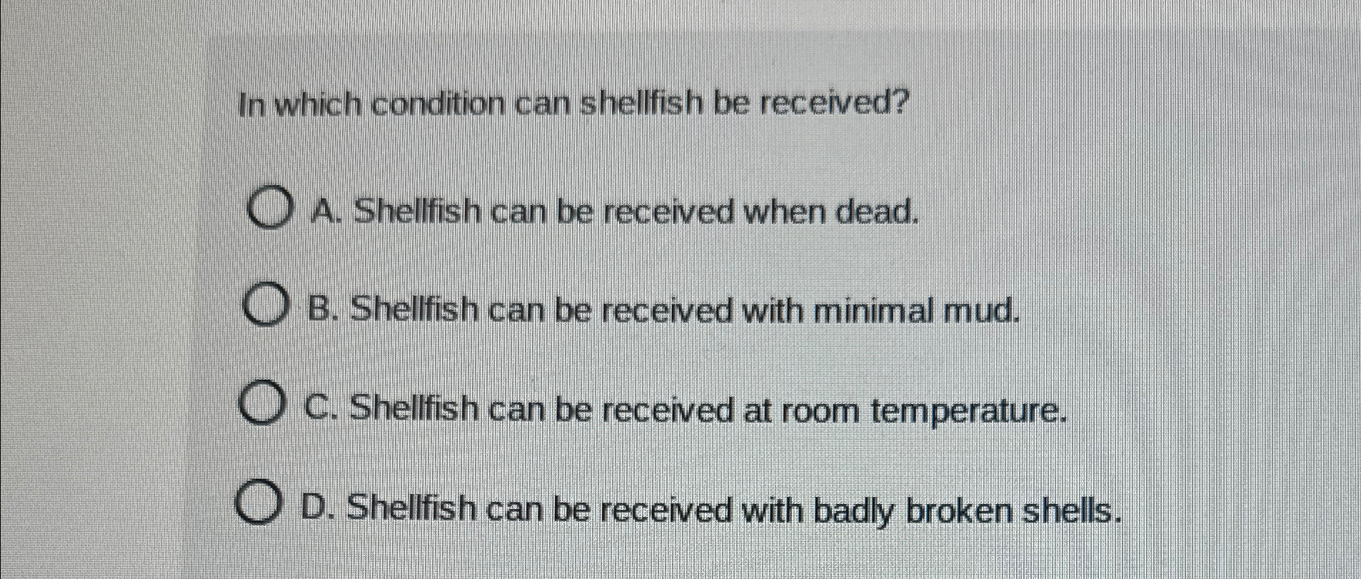  In which condition can shellish be received? A. Shellfish can be