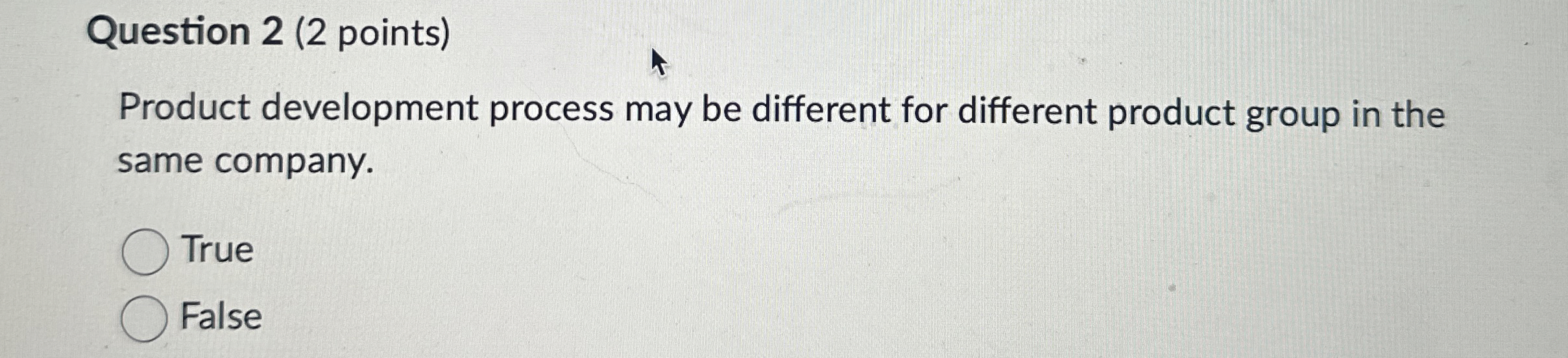  Question 2(2 points) Product development process may be different for different