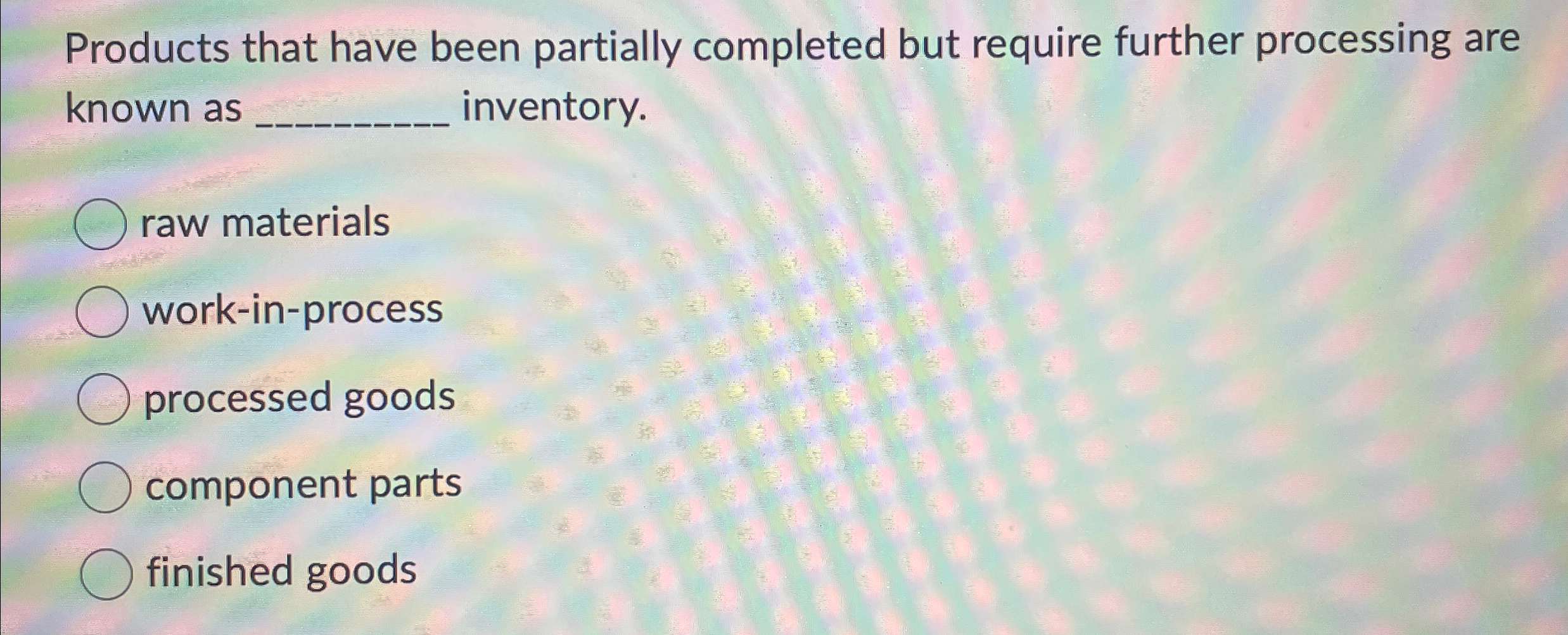  Products that have been partially completed but require further processing are