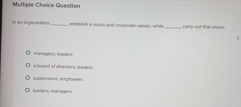  Multiple Choice Question In an organization, establish a vision and corporate
