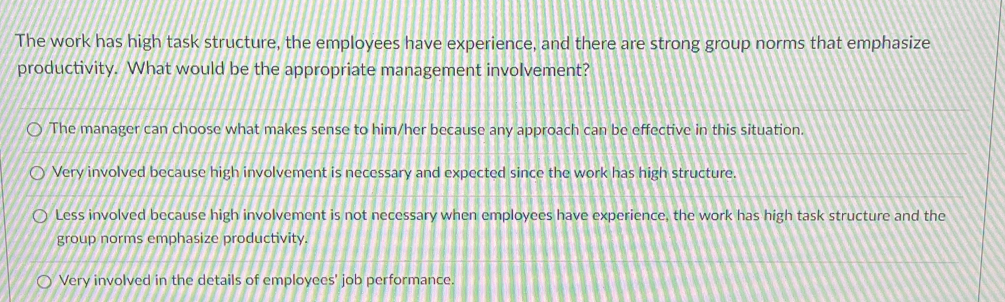  The work has high task structure, the employees have experience, and