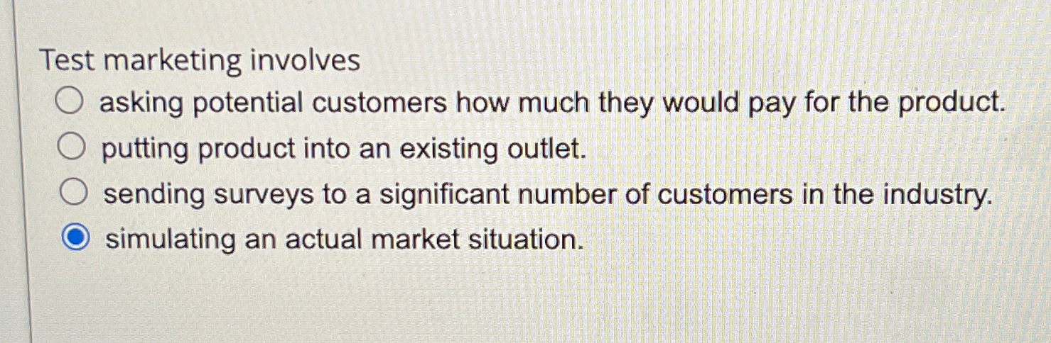  Test marketing involves asking potential customers how much they would pay