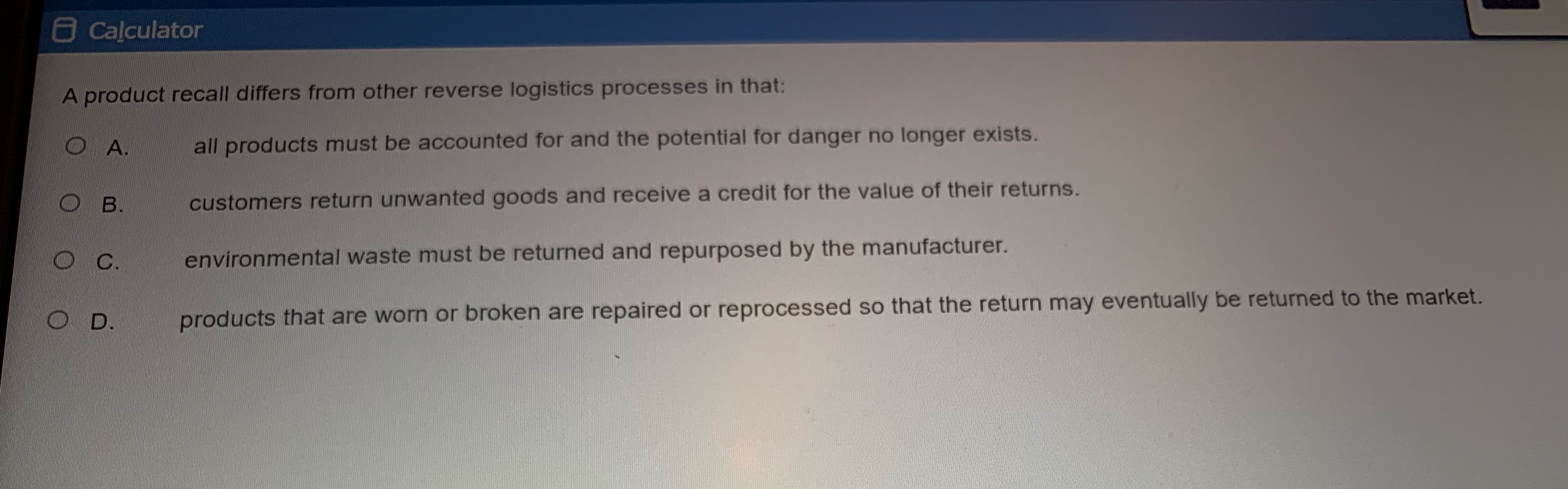 Calculator A product recall differs from other reverse logistics processes in