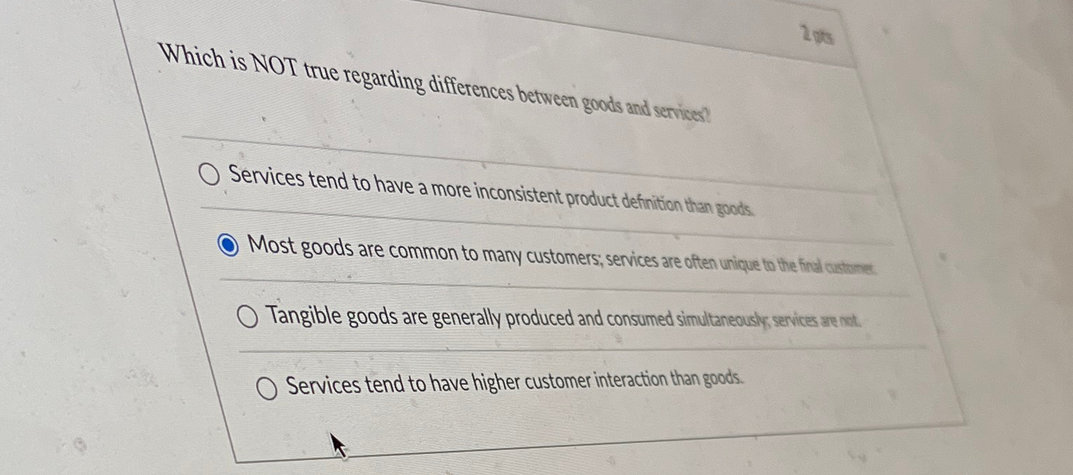  Which is NOT true regarding differences between goods and services? Services