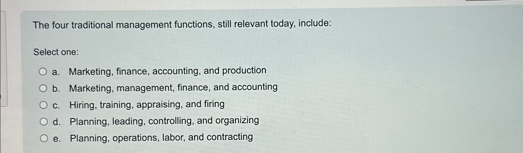  The four traditional management functions, still relevant today, include: Select one: