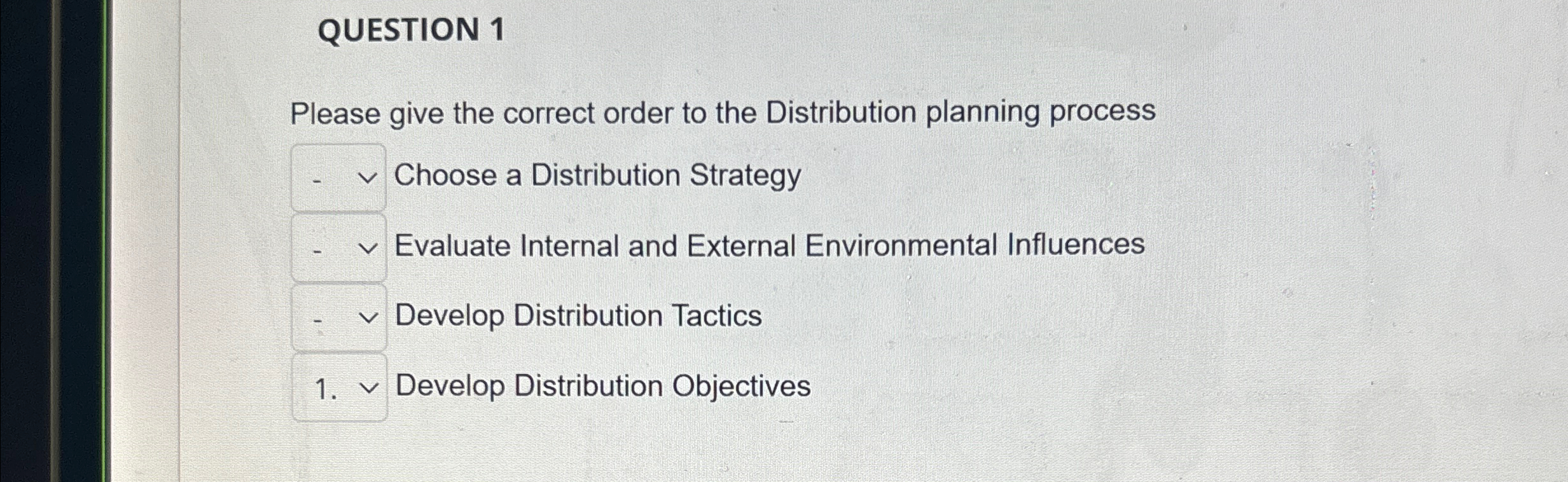  QUESTION 1 Please give the correct order to the Distribution planning