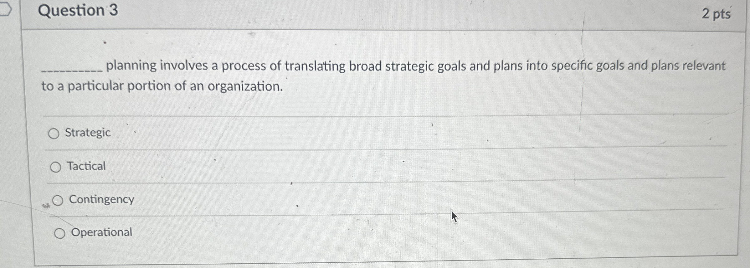  Question 3 2 pts planning involves a process of translating broad