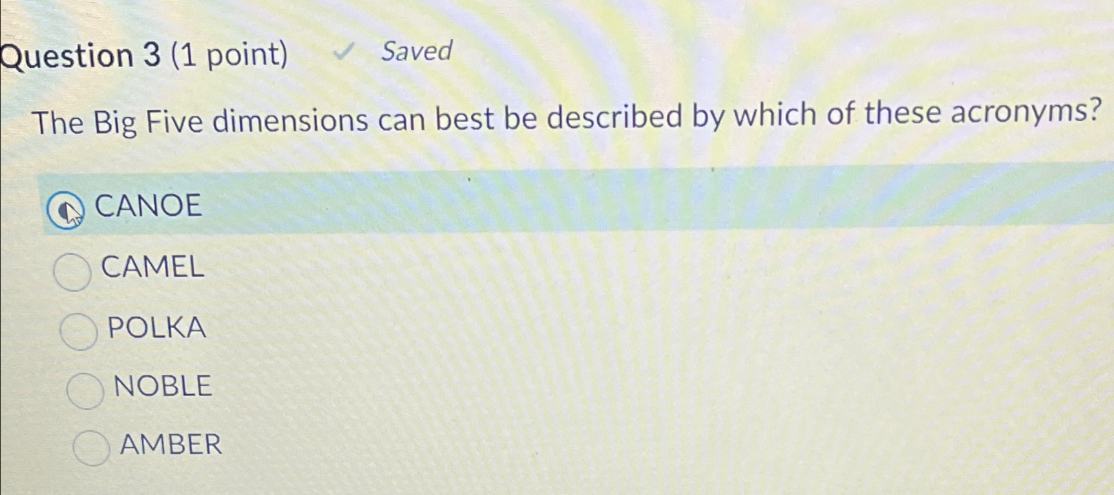  Question 3(1 point) Saved The Big Five dimensions can best be