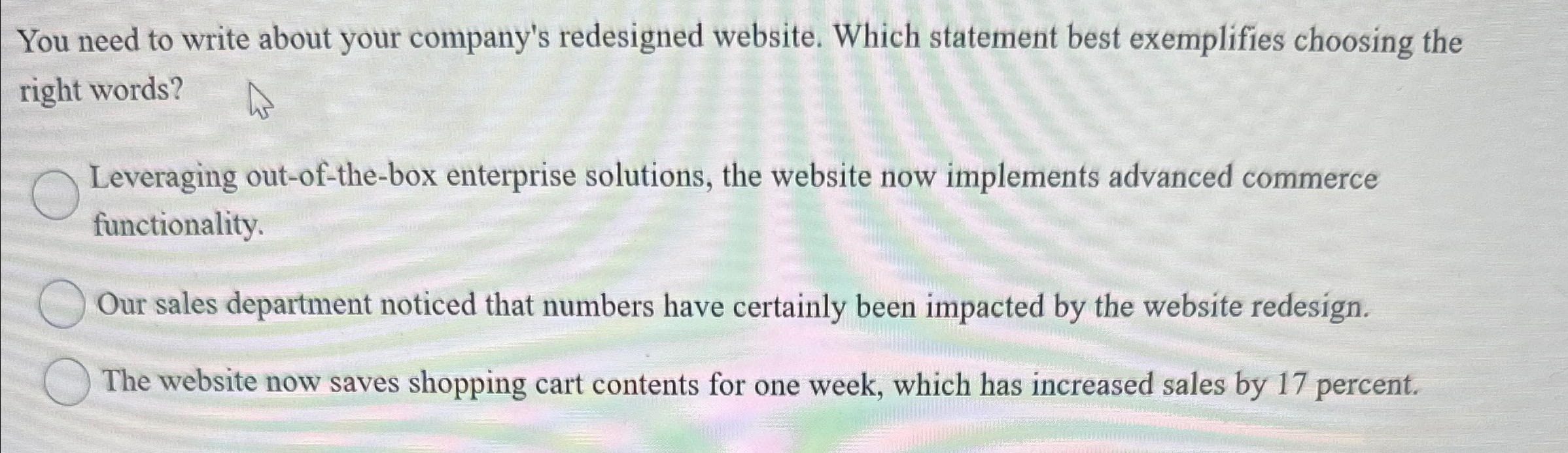  You need to write about your company's redesigned website. Which statement