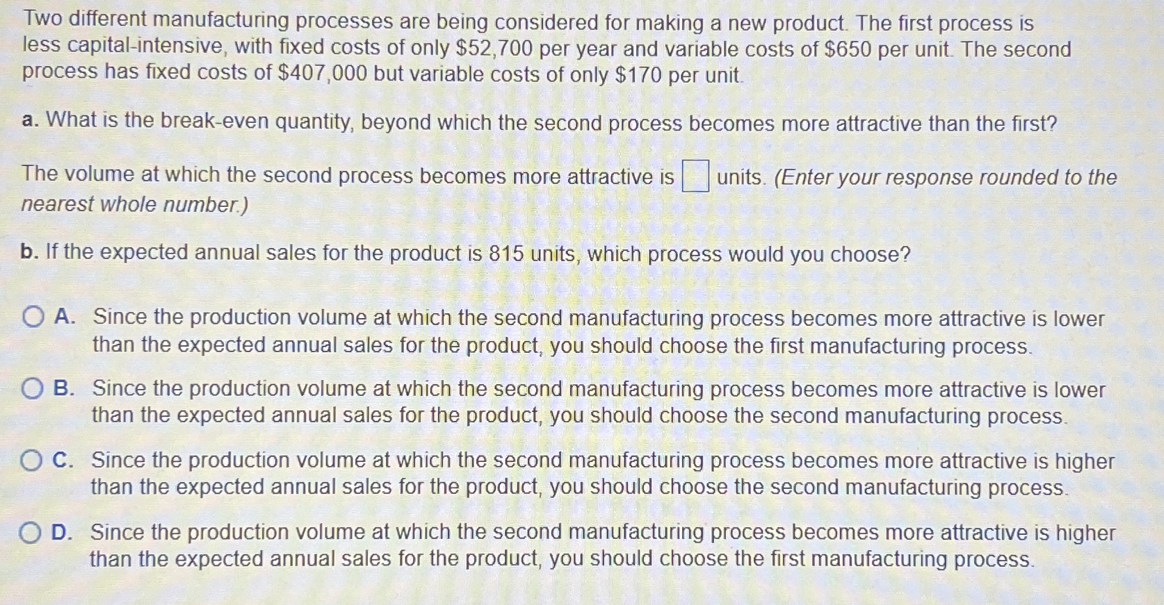  Two different manufacturing processes are being considered for making a new