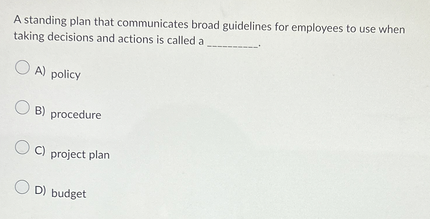  A standing plan that communicates broad guidelines for employees to use
