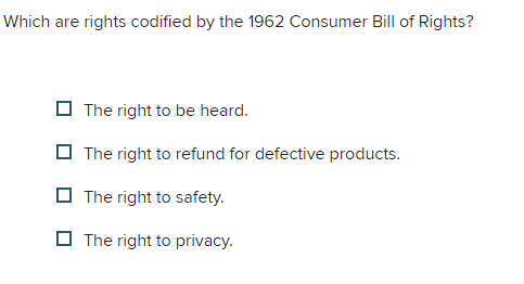  Which are rights codified by the 1962 Consumer Bill of Rights?