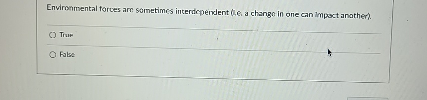  Environmental forces are sometimes interdependent (i.e. a change in one can