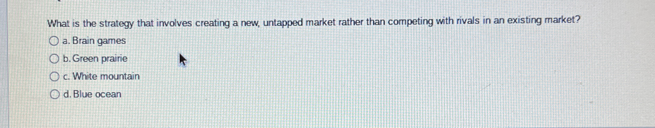  What is the strategy that involves creating a new, untapped market