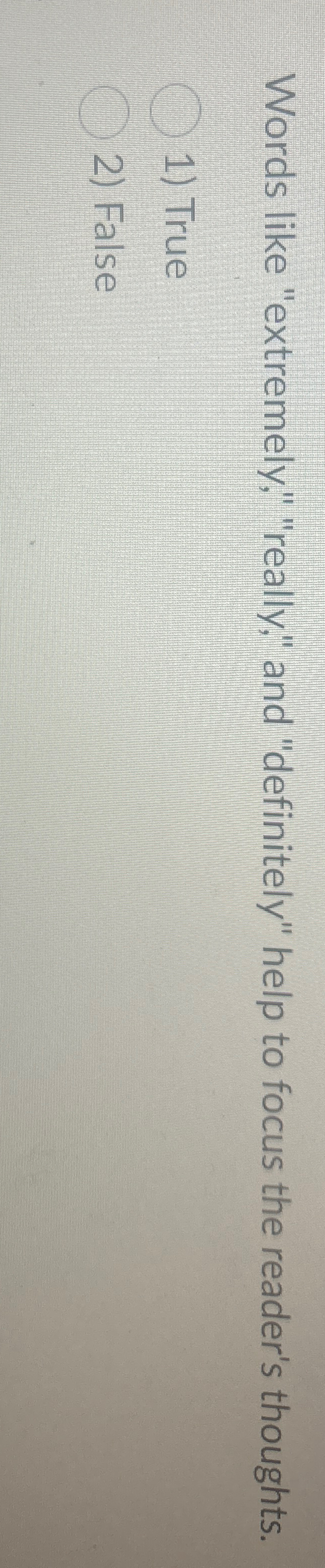 Words like "extremely," "really," and "definitely" help to focus the reader's
