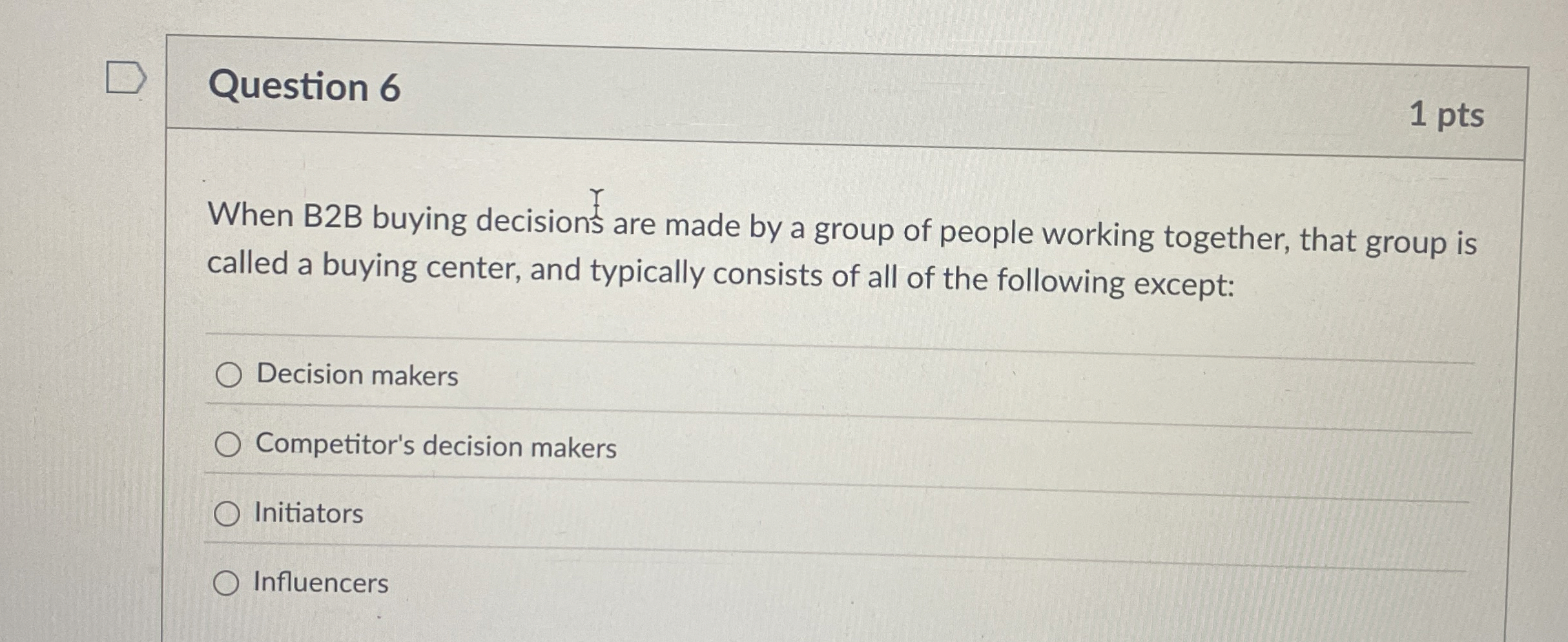  Question 6 When B2B buying decisions are made by a group