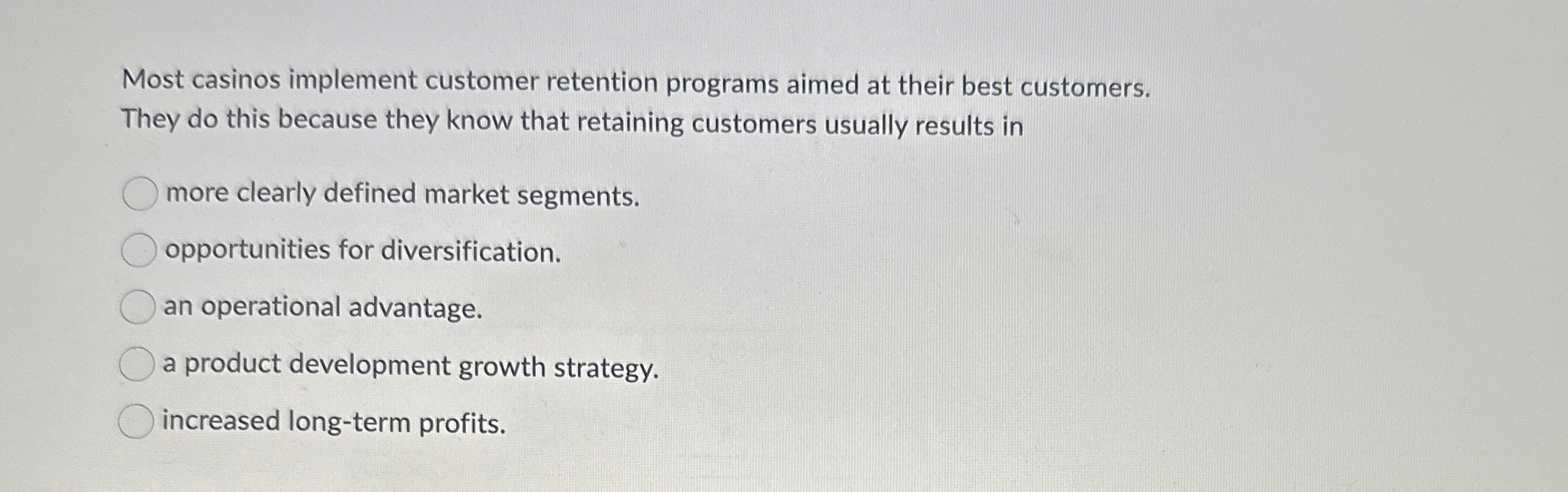  Most casinos implement customer retention programs aimed at their best customers.