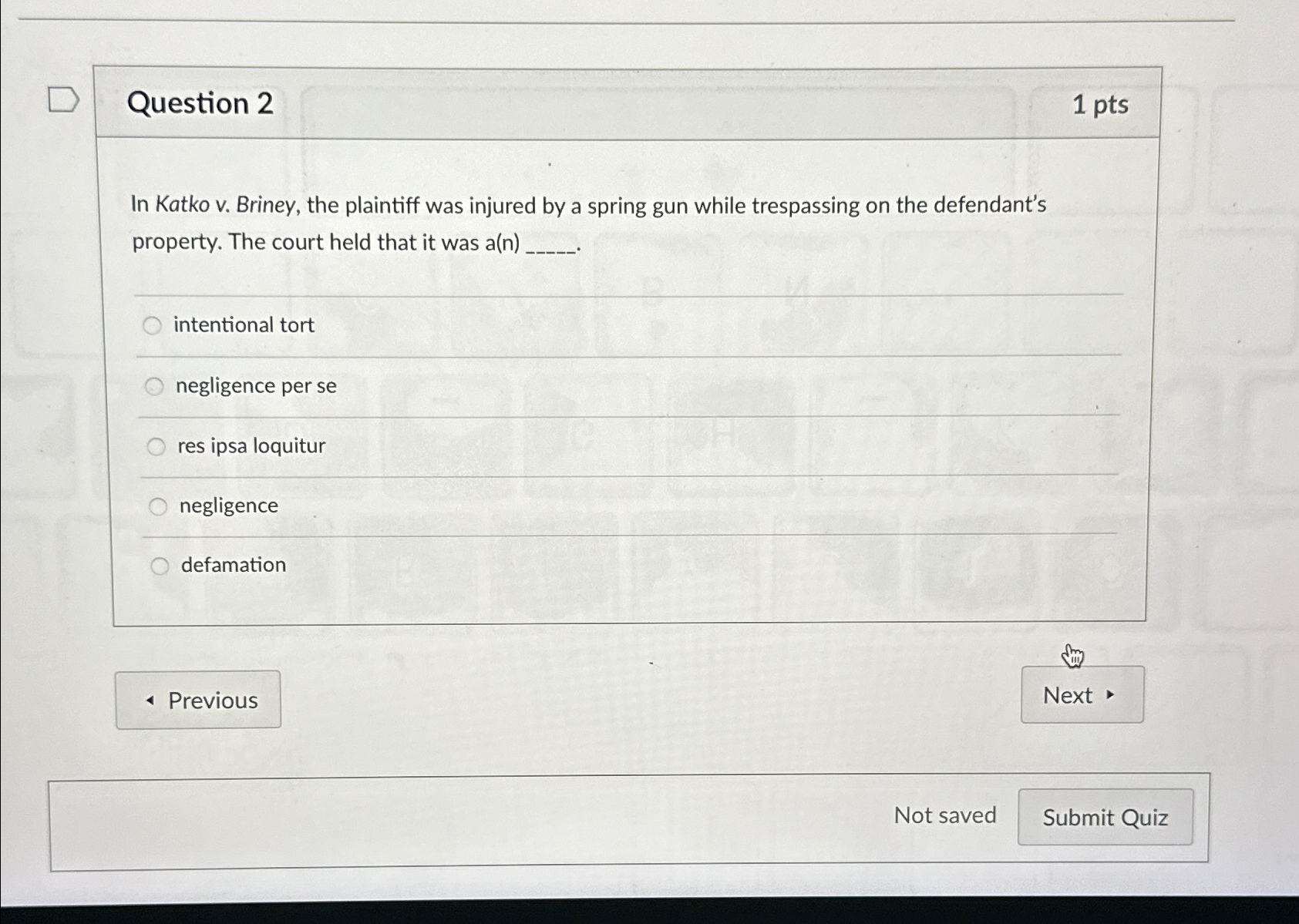  Question 2 1pts In Katko v. Briney, the plaintiff was injured
