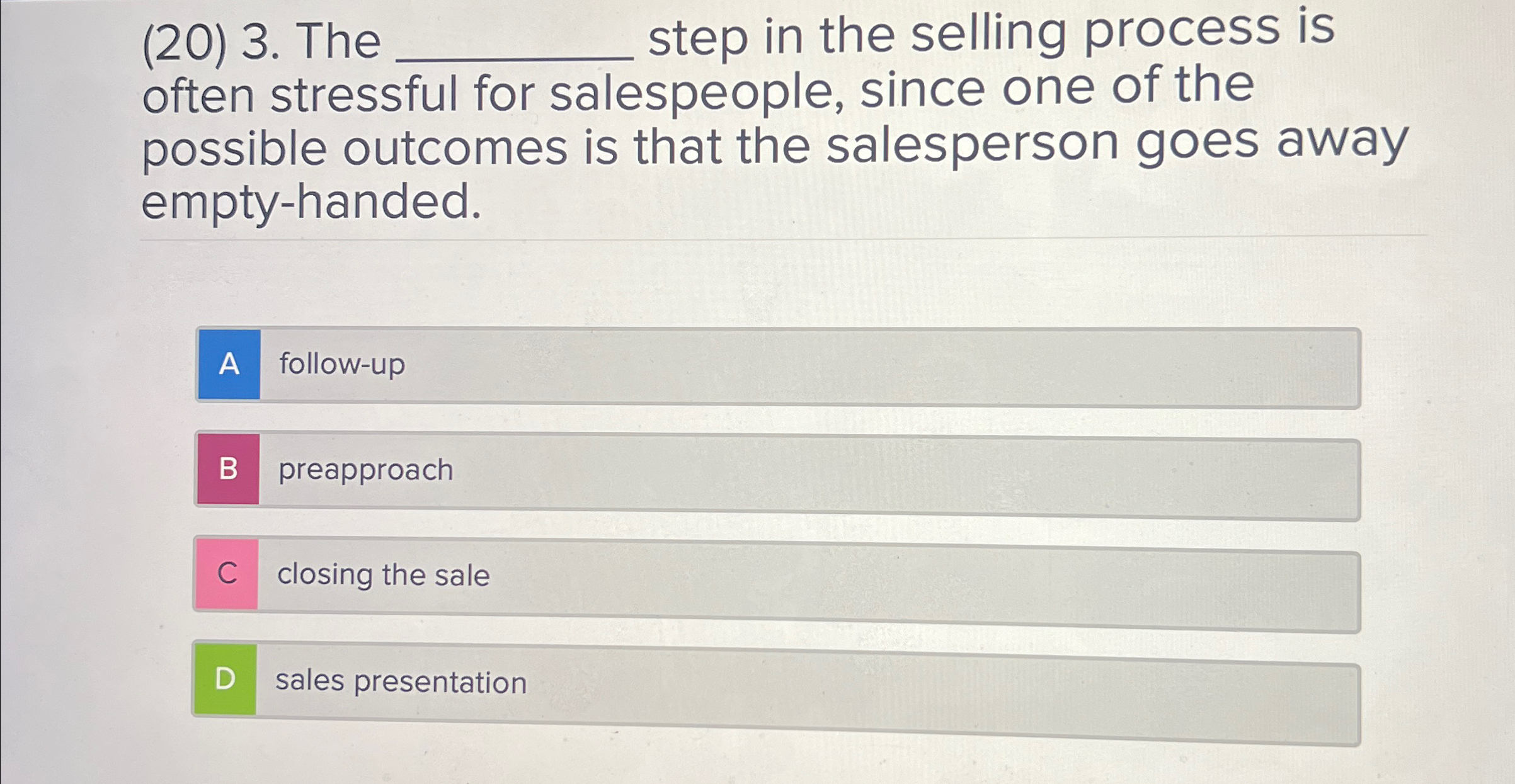  (20)3. The step in the selling process is often stressful for