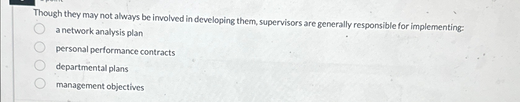  Though they may not always be involved in developing them, supervisors