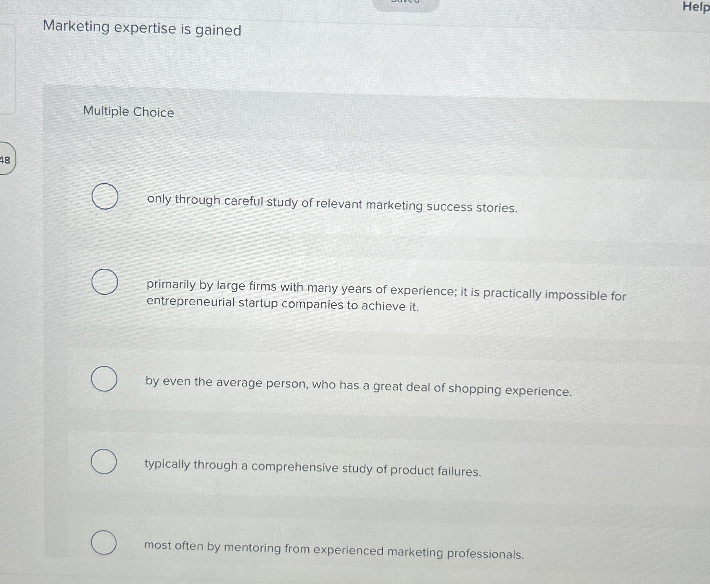  Marketing expertise is gained Multiple Choice only through careful study of