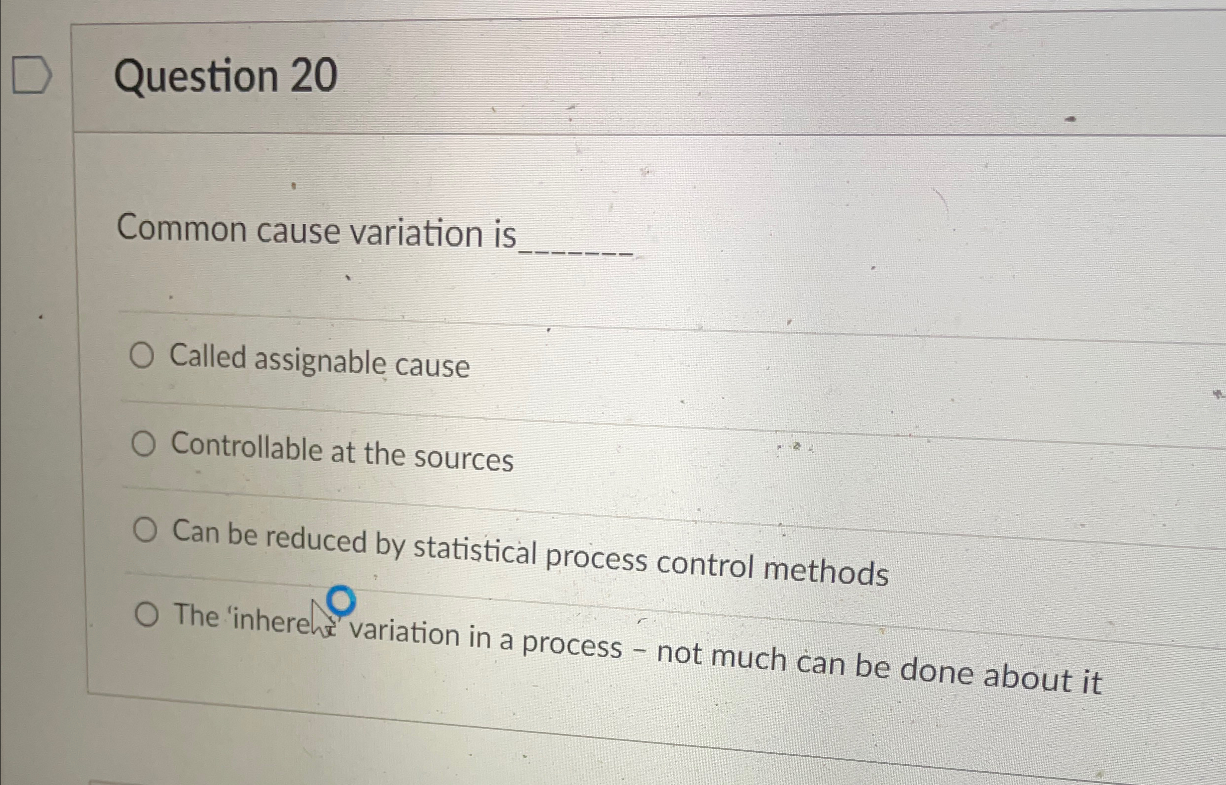  Question 20 Common cause variation is q, Called assignable cause Controllable