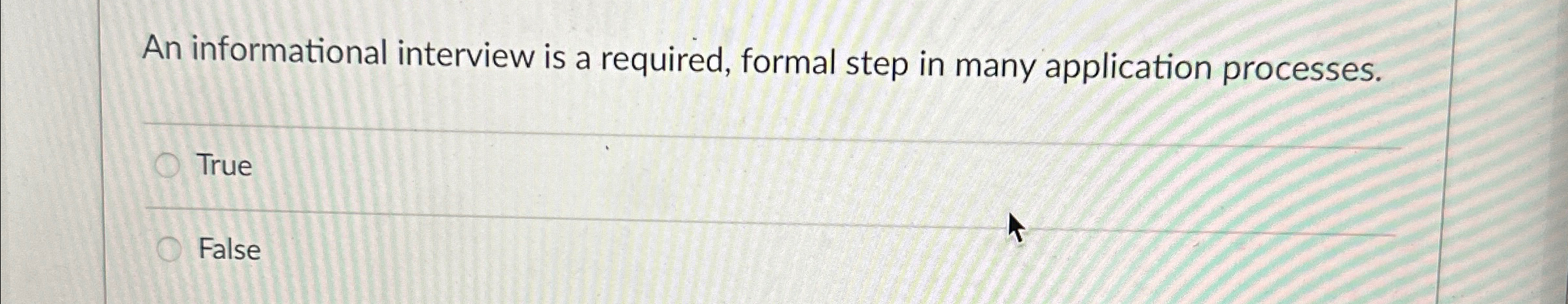  An informational interview is a required, formal step in many application