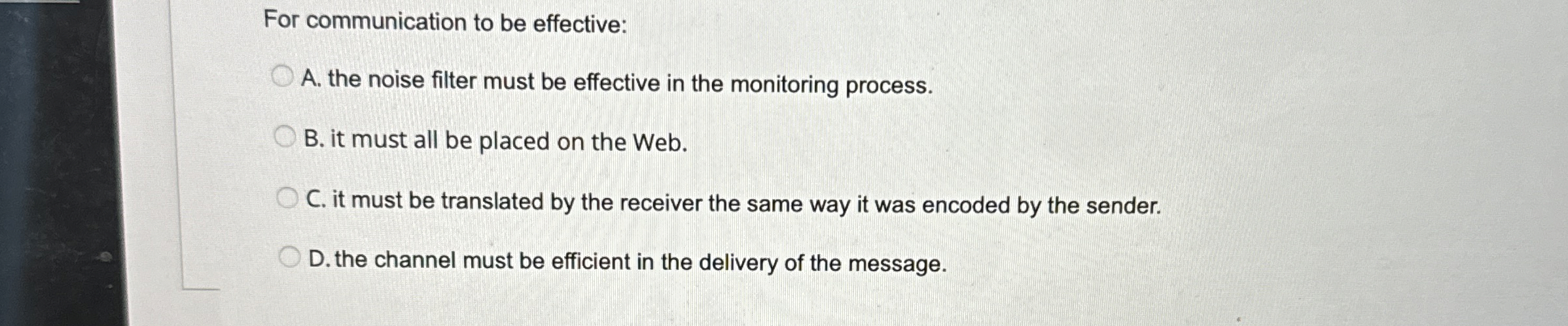  For communication to be effective: A. the noise filter must be