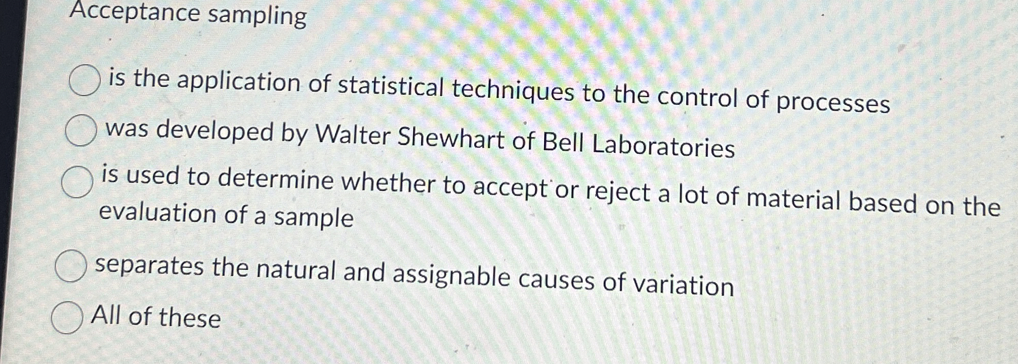  Acceptance sampling is the application of statistical techniques to the control