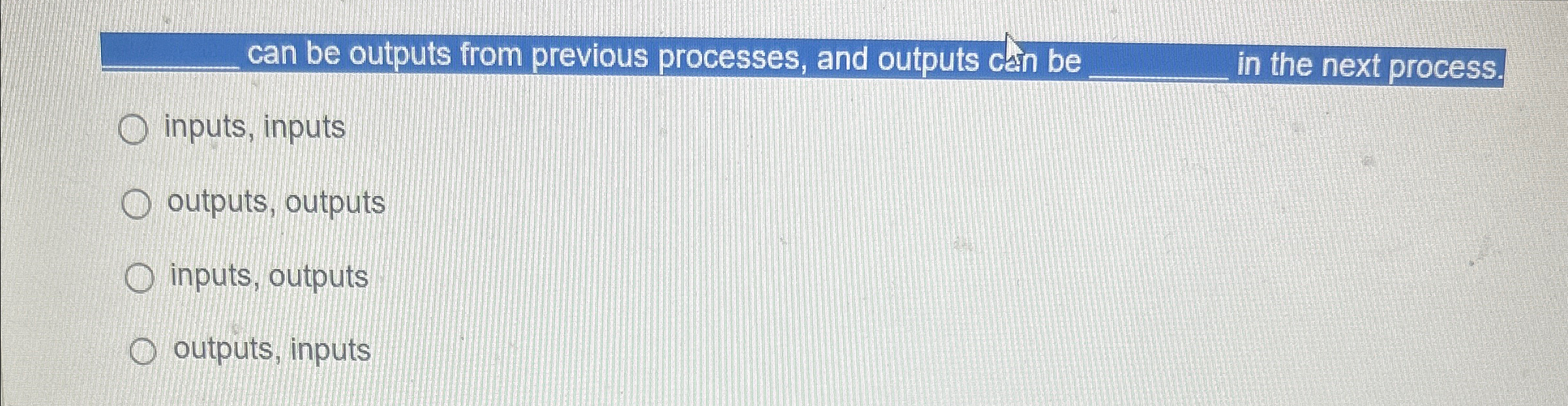  can be outputs from previous processes, and outputs cann be q,