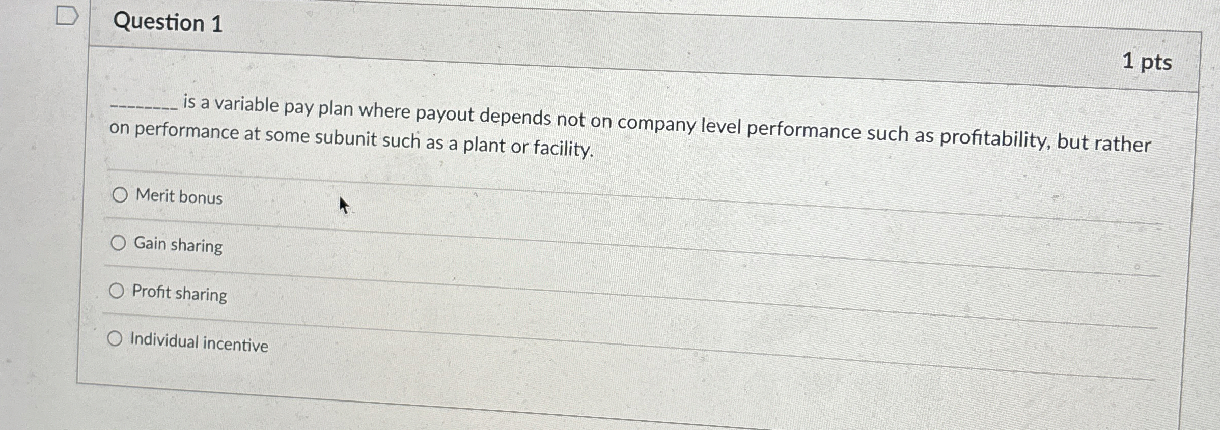 Question 1 1 pts is a variable pay plan where payout