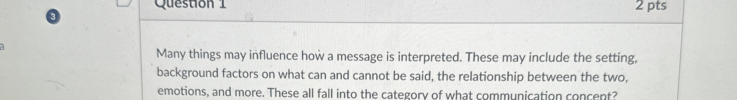  Many things may influence how a message is interpreted. These may