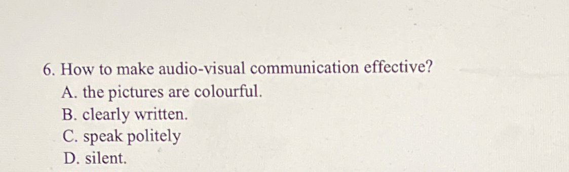  How to make audio-visual communication effective? A. the pictures are colourful.