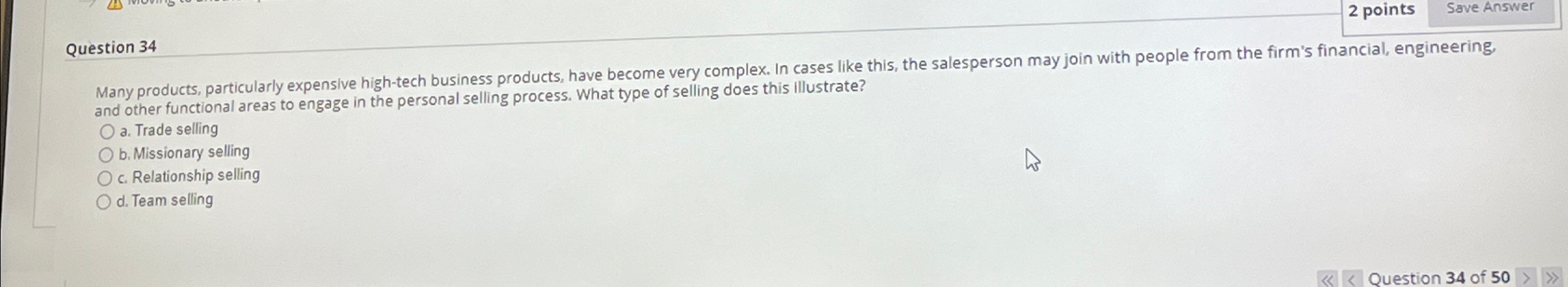  2 points Save Answer Question 34 Many products, particularly expensive high-tech