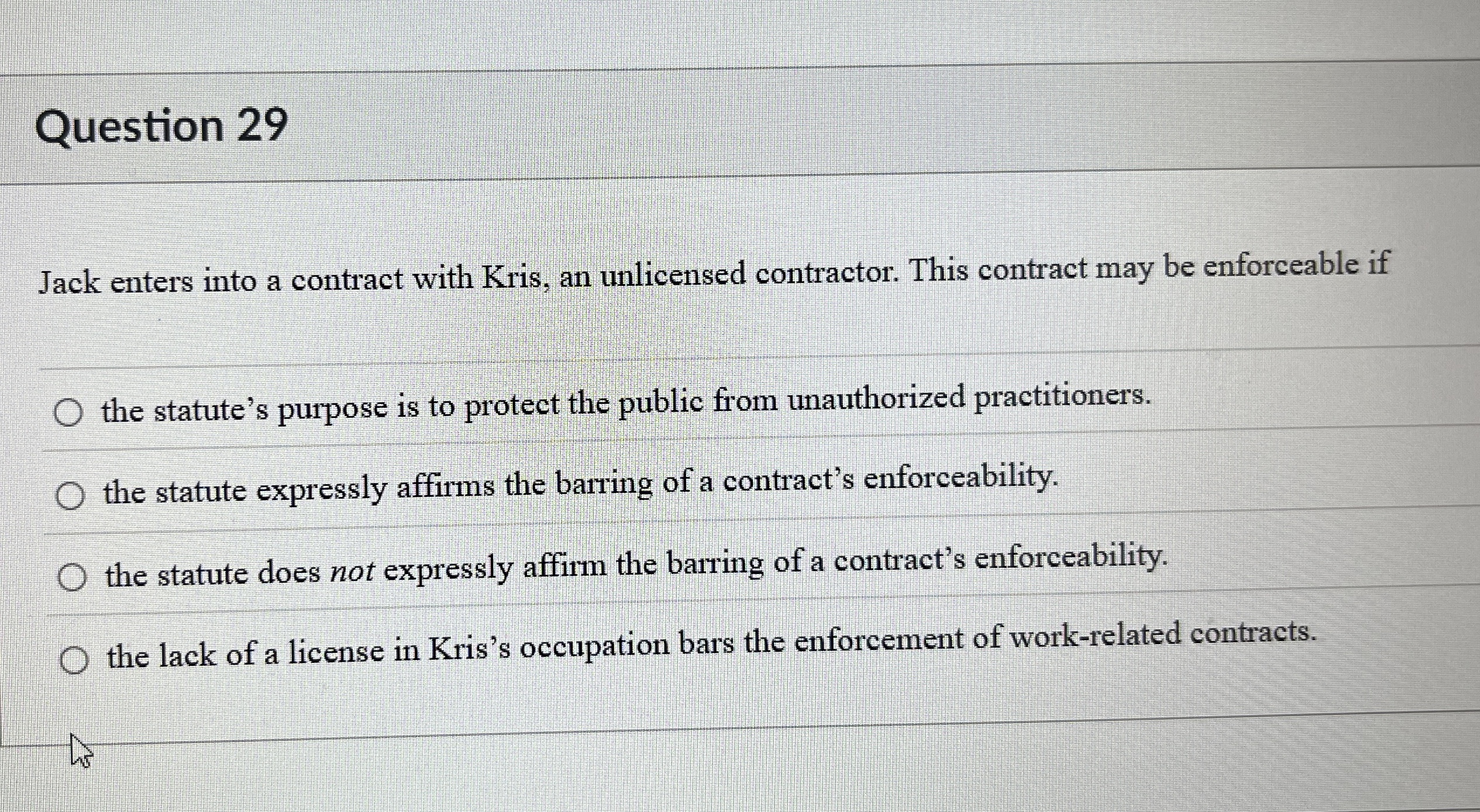  Question 29 Jack enters into a contract with Kris, an unlicensed