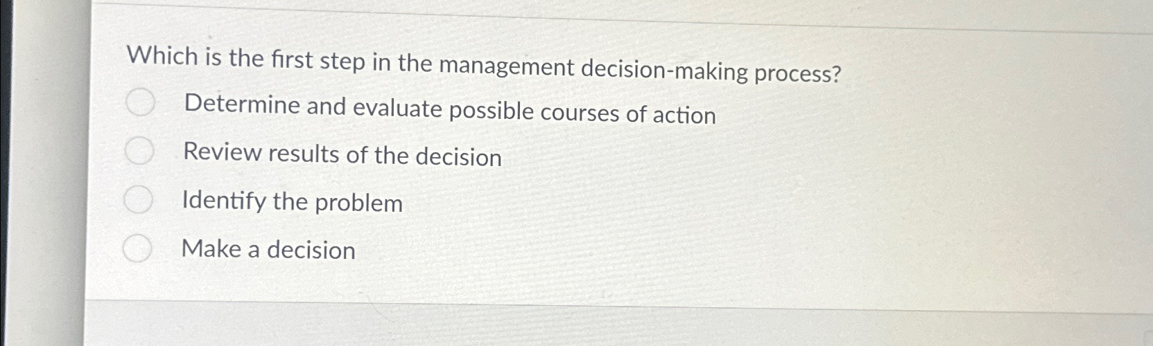  Which is the first step in the management decision-making process? Determine