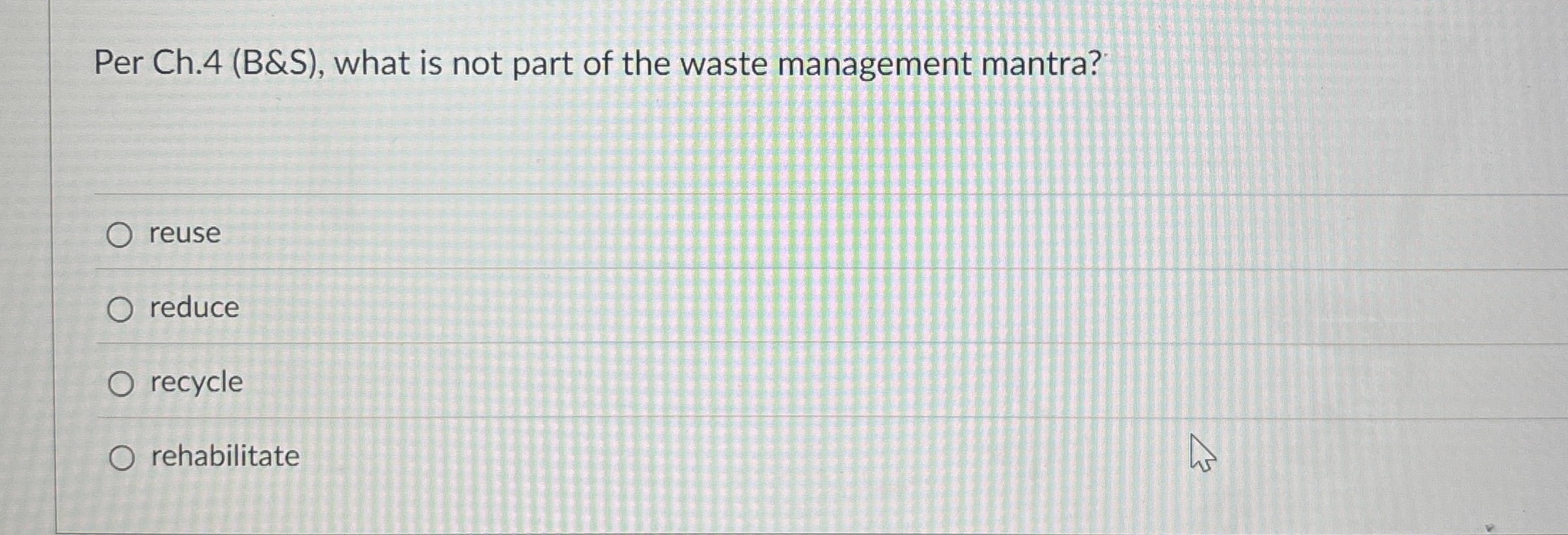  Per Ch.4(B&S), what is not part of the waste management mantra?
